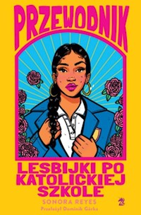 Przewodnik lesbijki po katolickiej szkole - Reyes Sonora - ebook + książka