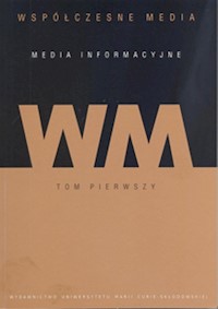 Współczesne media Media informacyjne Tom 1 -  - książka