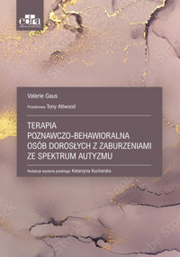 Terapia poznawczo-behawioralna osób dorosłych z zaburzeniami ze spektrum autyzmu - Valerie Gaus - książka