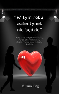 "W tym roku walentynek nie będzie" - B. Ann King  - ebook