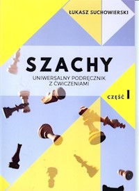 Szachy uniwersalny podręcznik z ćwiczeniami cz.1/Akademia Gambit - Suchowierski Łukasz - książka