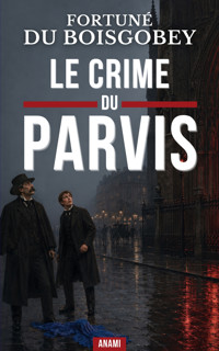 Le Crime du Parvis - Fortuné du Boisgobey - ebook