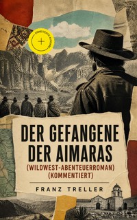 Der Gefangene der Aimaras (Wildwest-Abenteuerroman) (Kommentiert) - Franz Treller - ebook