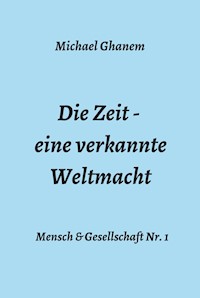 Die Zeit - eine verkannte Weltmacht - Michael Ghanem - ebook