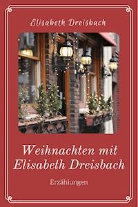 Weihnachten mit Elisabeth Dreisbach - Elisabeth Dreisbach - ebook