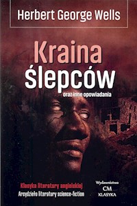 Kraina ślepców oraz inne opowiadania - Wells Herbert G. - książka