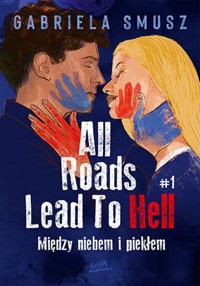 All Roads Lead To Hell #1 Między niebem i piekłem - Smusz Gabriela - ebook + książka