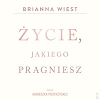 Życie, jakiego pragniesz - Wiest Brianna - ebook + audiobook + książka