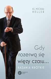 Gdy rozerwą się więzy czasu... Kazania krótkie - Michał Heller - ebook