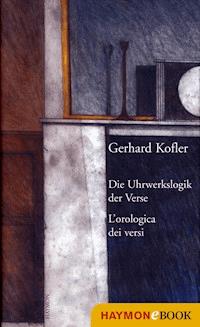Die Uhrwerkslogik der Verse/L'Orologica dei versi - Gerhard Kofler - ebook