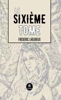 Le sixième tome - Frédéric Lheureux - ebook