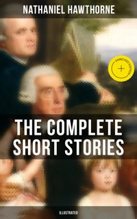 The Complete Short Stories of Nathaniel Hawthorne (Illustrated) - Nathaniel Hawthorne - ebook