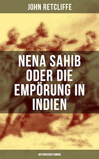 Nena Sahib oder Die Empörung in Indien: Historischer Roman - John Retcliffe - ebook