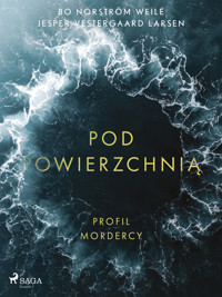 Pod powierzchnią: Profil mordercy. Profile of a Murderer - Bo Norström Weile, Jesper Vestergaard Larsen - ebook + audiobook