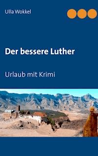 Der bessere Luther - Ulla Wokkel - ebook