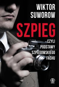 Szpieg, czyli podstawy szpiegowskiego fachu - Wiktor Suworow - ebook + książka