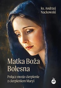 Matka Boża Bolesna - Nackowski Andrzej - książka