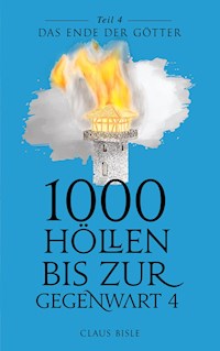 1000 Höllen bis zur Gegenwart IV - Claus Bisle - ebook