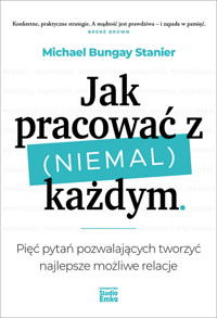 Jak pracować z (niemal) każdym - Stanier Michael Bungay - książka