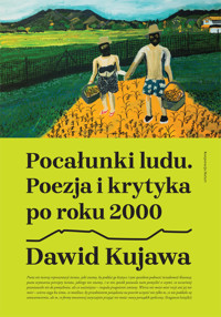 Pocałunki ludu. Poezja i krytyka po roku 2000 - Dominik Kujawa - ebook