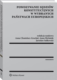 Powoływanie sędziów konstytucyjnych w wybranych państwach europejskich - Drinóczi Timea, Michalak Anna, Młynarska-Sobaczewska Anna, Sułkowski Jarosław, Składowski Konrad, Ch - książka