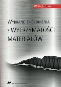 Wybrane zagadnienia z wytrzymałości materiałów - Witold Biały - książka