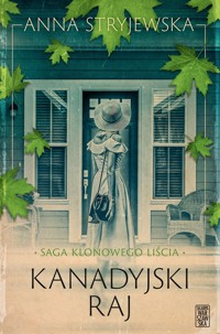 Kanadyjski raj. Saga klonowego liścia - Anna Stryjewska - książka