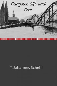Gangster, Gift und Gier - T. Johannes Schehl - ebook