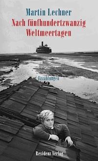 Nach fünfhundertzwanzig Weltmeertagen - Martin Lechner - ebook