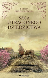Saga utraconego dziedzictwa - Celina Mioduszewska - ebook + książka