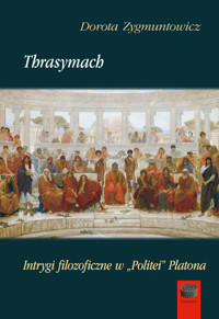 Thrasymach. Intrygi filozoficzne w „Politei” Platona - Zygmuntowicz Dorota - ebook