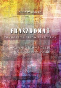 Fraszkomat Tomografia człowieczeństwa Autorski zestaw fraszek refleksyjno-radosnych - Anna Wojdecka - książka