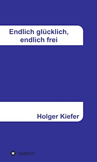 Endlich glücklich, endlich frei - Holger Kiefer - ebook