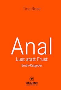 Anal - Lust statt Frust | Erotischer Ratgeber - Tina Rose - ebook
