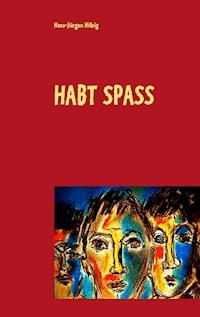 Habt Spass - Hans-Jürgen Hilbig - ebook