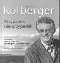Przypadek nie-przypadek. Rozmowa między wierszami księdza Jana Twardowskiego - Krzysztof Kolberger, rozmawia Aleksandra Iwanowska - ebook