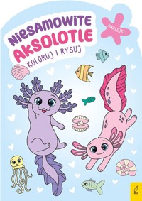 Koloruj i rysuj Niesamowite aksolotle -  - książka