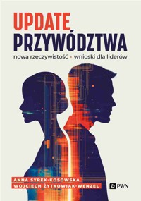 Update przywództwa. Nowa rzeczywistość, wnioski dla liderów - Anna Syrek-Kosowska, WOJCIECH ŻYTKOWIAK-WENZEL - książka