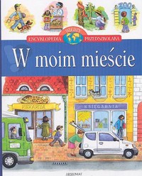 Encyklopedia wiedzy przedszkolaka. W moim mieście - Bator Agnieszka - ebook