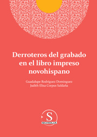 Derroteros del grabado en el libro impreso novohispano - Guadalupe Rodríguez Domínguez - ebook