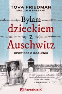 Byłam dzieckiem z Auschwitz Opowieść o ocaleniu - Friedman Tova, Brabant Malcolm - książka
