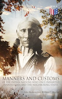 History, Manners and Customs of the Indian Nations Who Once Inhabited Pennsylvania and the Neighboring States - John Heckewelder - ebook