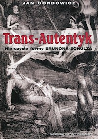 Trans-Autentyk Nie-czyste formy Brunona Schulza - Jan Gondowicz - książka