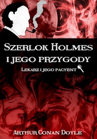 Szerlok Holmes i jego przygody. Lekarz i jego pacyent - Arthur Conan Doyle - ebook
