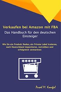 Verkaufen bei Amazon mit FBA - Das Handbuch für den deutschen Einsteiger - Pawel Marian Konefal - ebook
