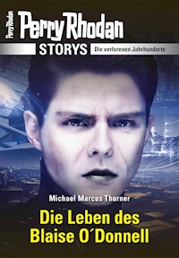 PERRY RHODAN-Storys: Die Leben des Blaise O'Donnell - Michael Marcus Thurner - ebook