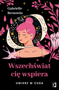 Wszechświat cię wspiera. Uwierz w cuda - Gabrielle Bernstein - książka