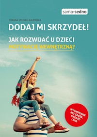 Dodaj mi skrzydeł! Jak rozwijać u dzieci motywację wewnętrzną? - Joanna Steinke-Kalembka - ebook + książka