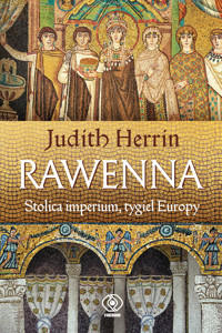 Rawenna. Stolica imperium, tygiel Europy - Judith Herrin - książka