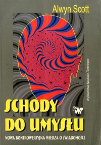 Schody do umysłu. Nowa kontrowersyjna wiedza o świadomości - Alwyn Scott - ebook